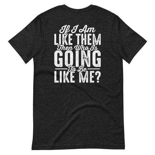 If Im Like Them Tee (Black)